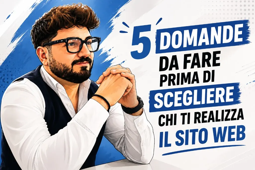 5 domande da fare prima di scegliere chi ti realizza il sito web